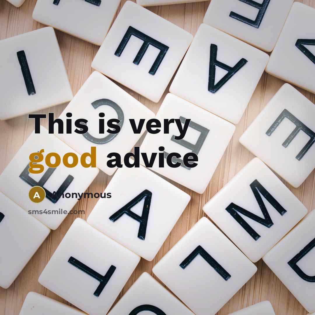 “This is very good advice” quote by Anonymous