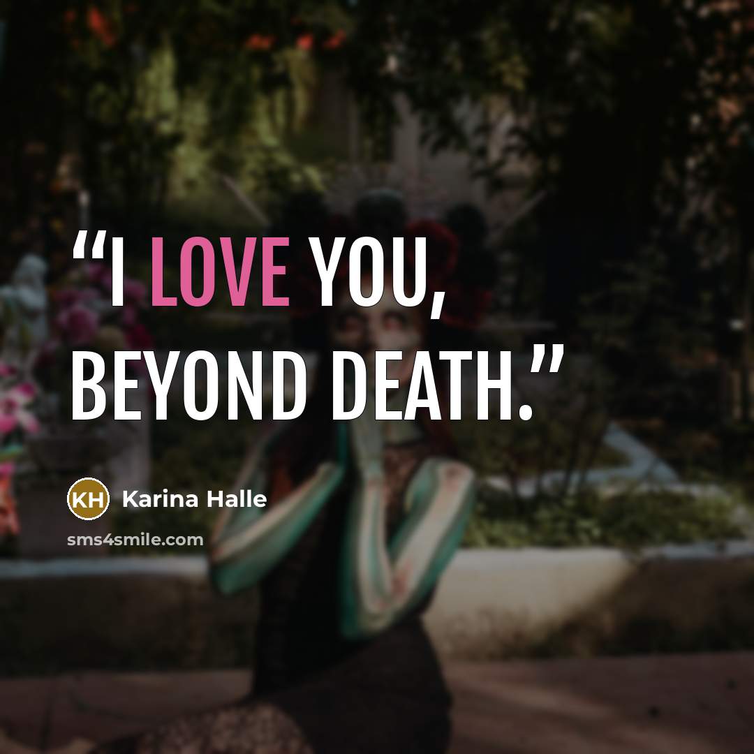 “I love you, beyond death.” quote by Karina Halle