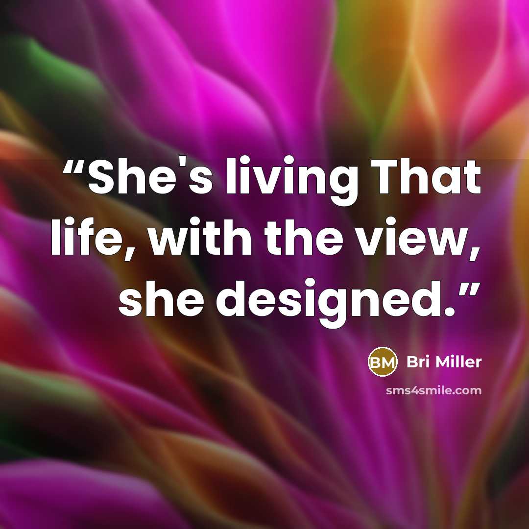 “She's living That life, with the view, she designed.” quote by Bri Miller