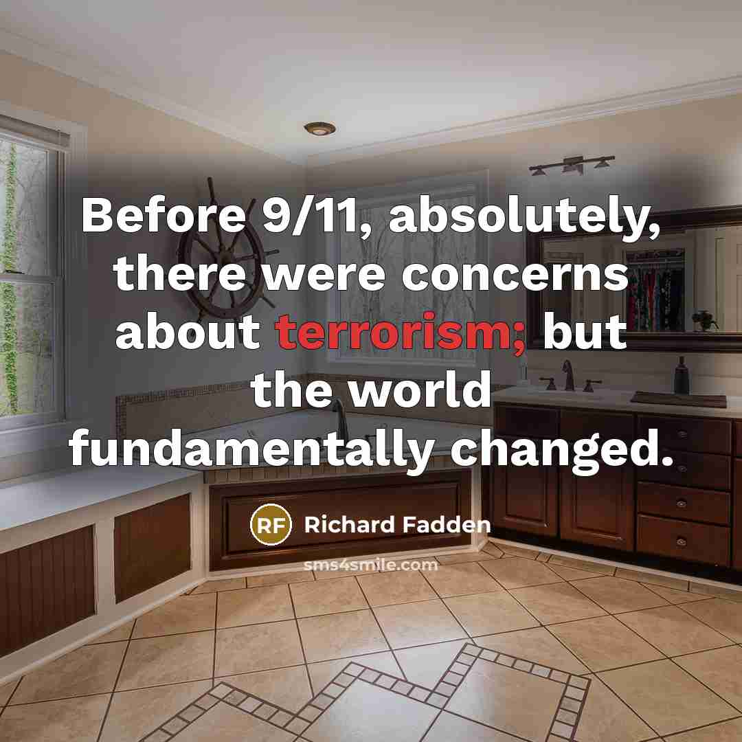 “Before 9/11, absolutely, there were concerns about terrorism; but the world fundamentally changed.” quote by Richard Fadden