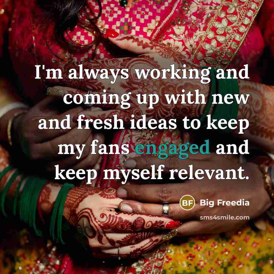 “I'm always working and coming up with new and fresh ideas to keep my fans engaged and keep myself relevant.” quote by Big Freedia