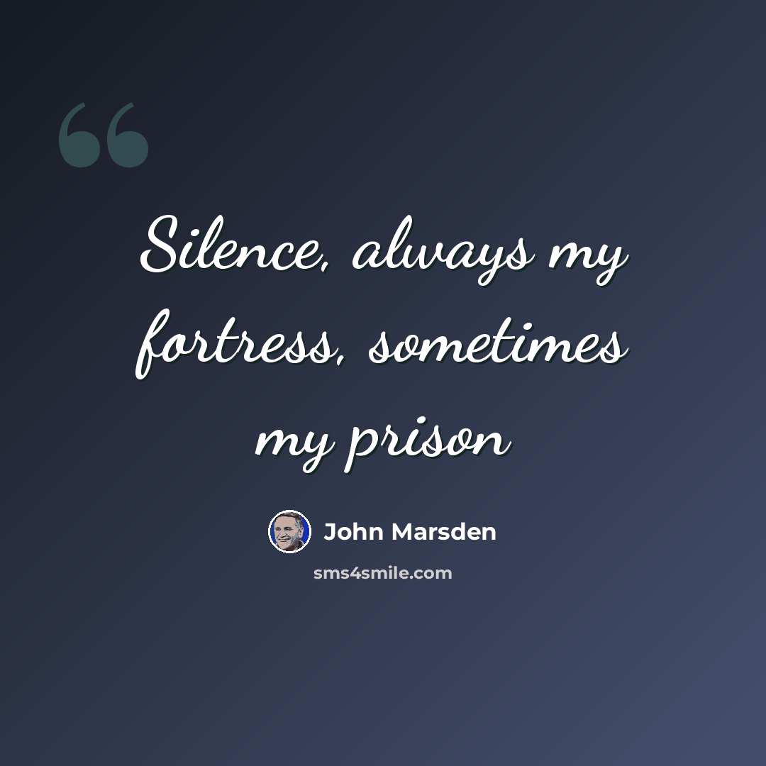 “Silence, always my fortress, sometimes my prison” quote by John Marsden