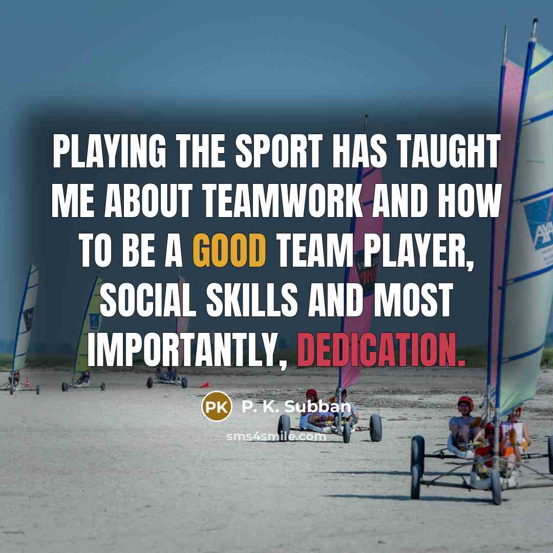 “Playing the sport has taught me about teamwork and how to be a good team player, social skills and most importantly, dedication.” quote by P. K. Subban