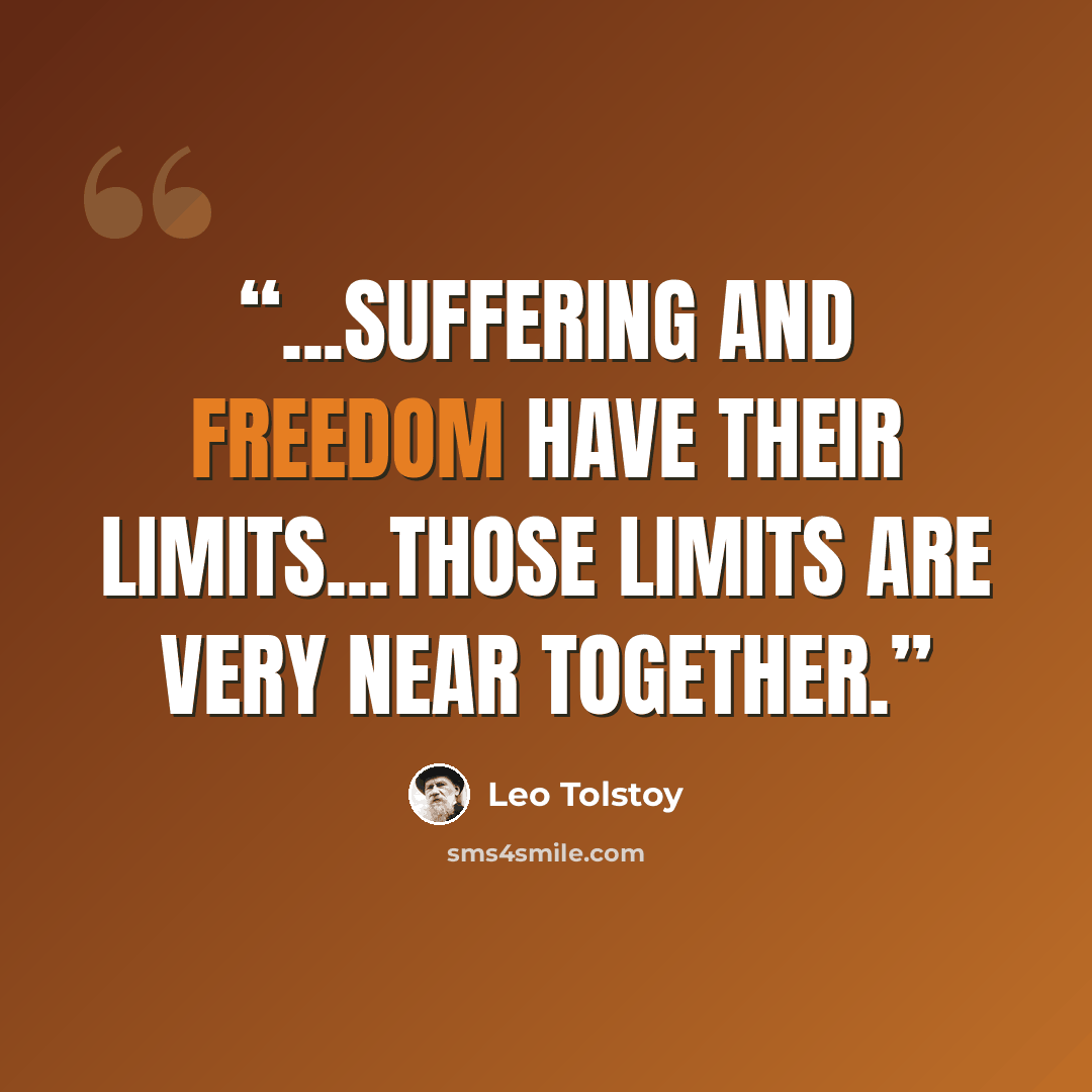 “...suffering and freedom have their limits...those limits are very near together.” quote by Leo Tolstoy