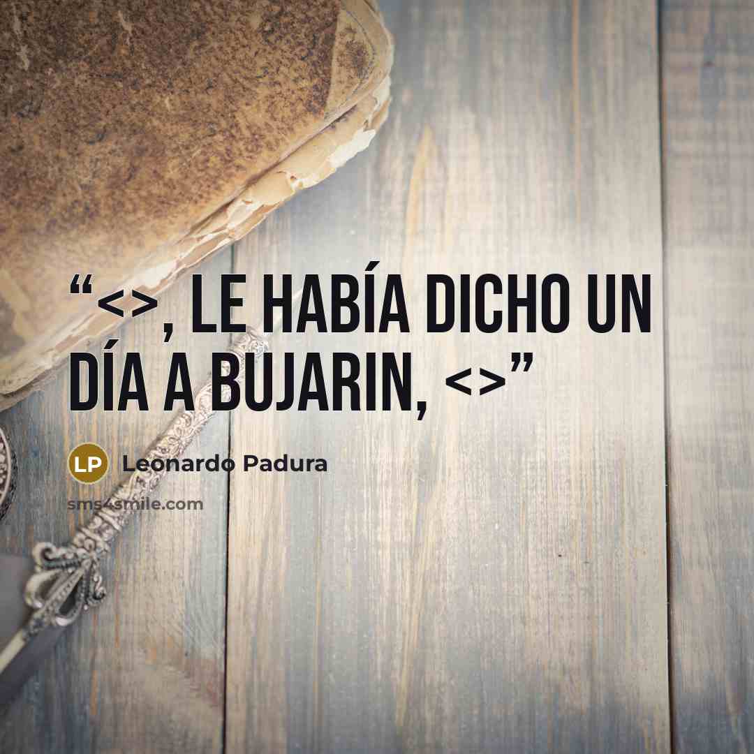 “, le había dicho un día a Bujarin,” quote by Leonardo Padura