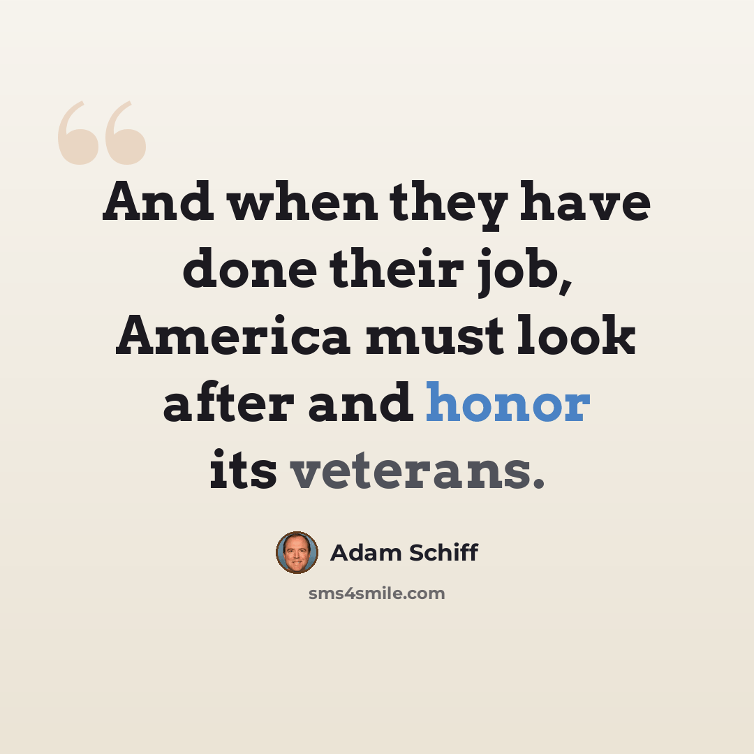 “And when they have done their job, America must look after and honor its veterans.” quote by Adam Schiff