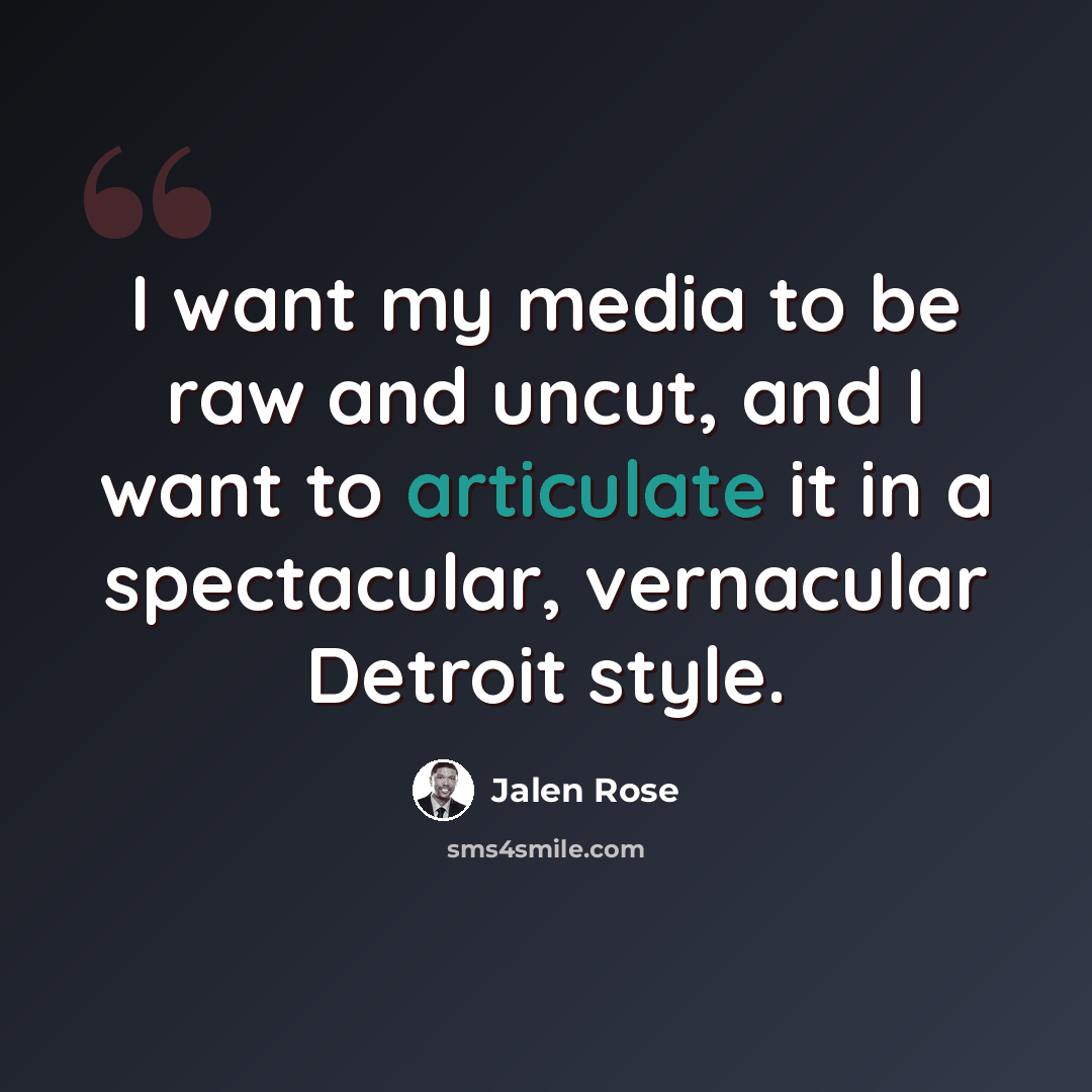 “I want my media to be raw and uncut, and I want to articulate it in a spectacular, vernacular Detroit style.” quote by Jalen Rose