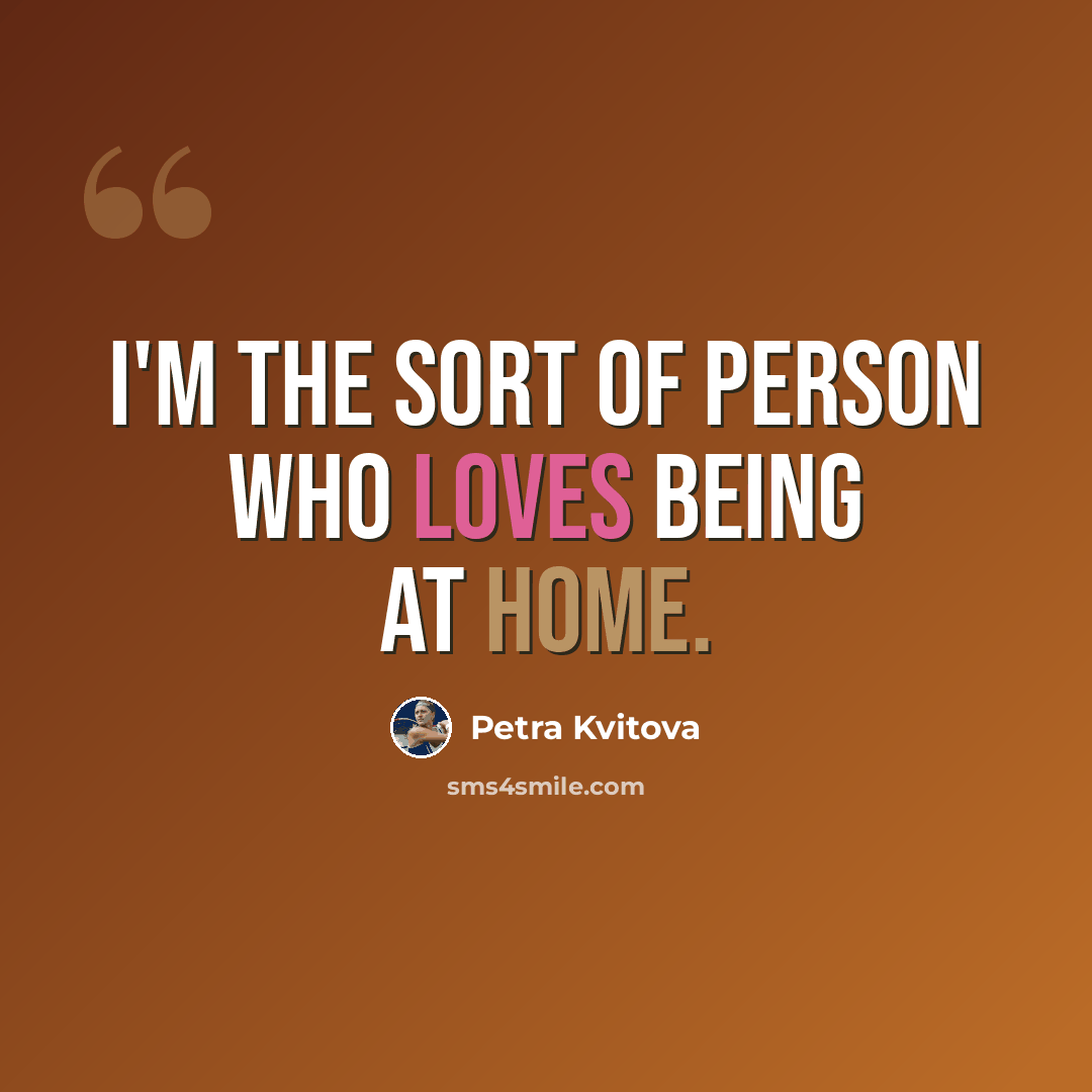 “I'm the sort of person who loves being at home.” quote by Petra Kvitova