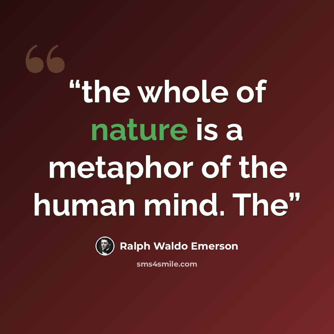 “the whole of nature is a metaphor of the human mind. The” quote by Ralph Waldo Emerson