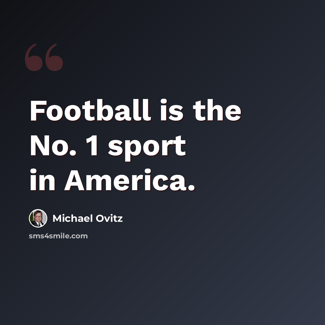 “Football is the No. 1 sport in America.” quote by Michael Ovitz