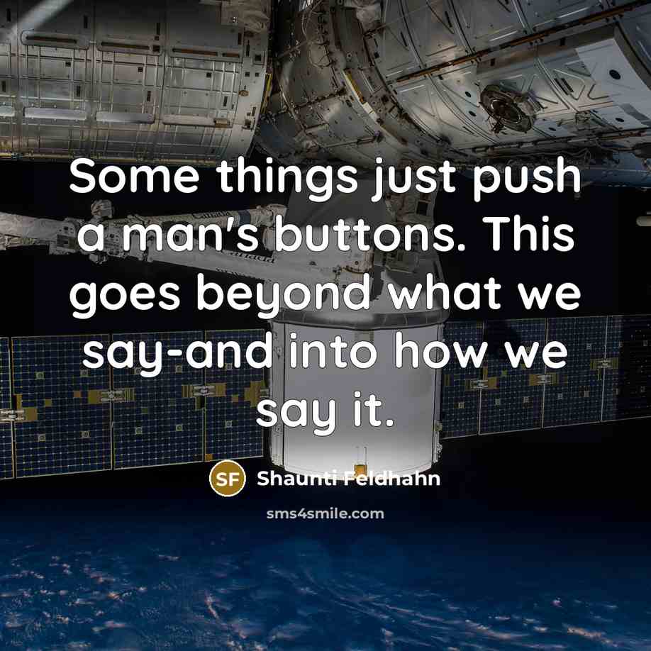 “Some things just push a man's buttons. This goes beyond what we say-and into how we say it.” quote by Shaunti Feldhahn