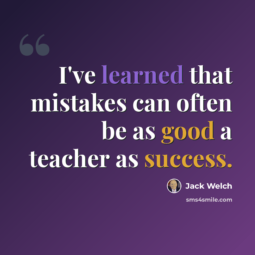 “I've learned that mistakes can often be as good a teacher as success.” quote by Jack Welch