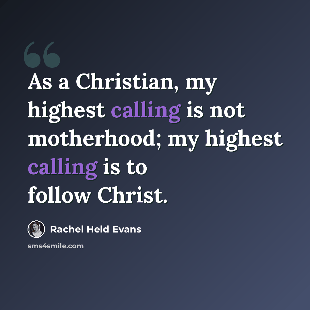 “As a Christian, my highest calling is not motherhood; my highest calling is to follow Christ.” quote by Rachel Held Evans