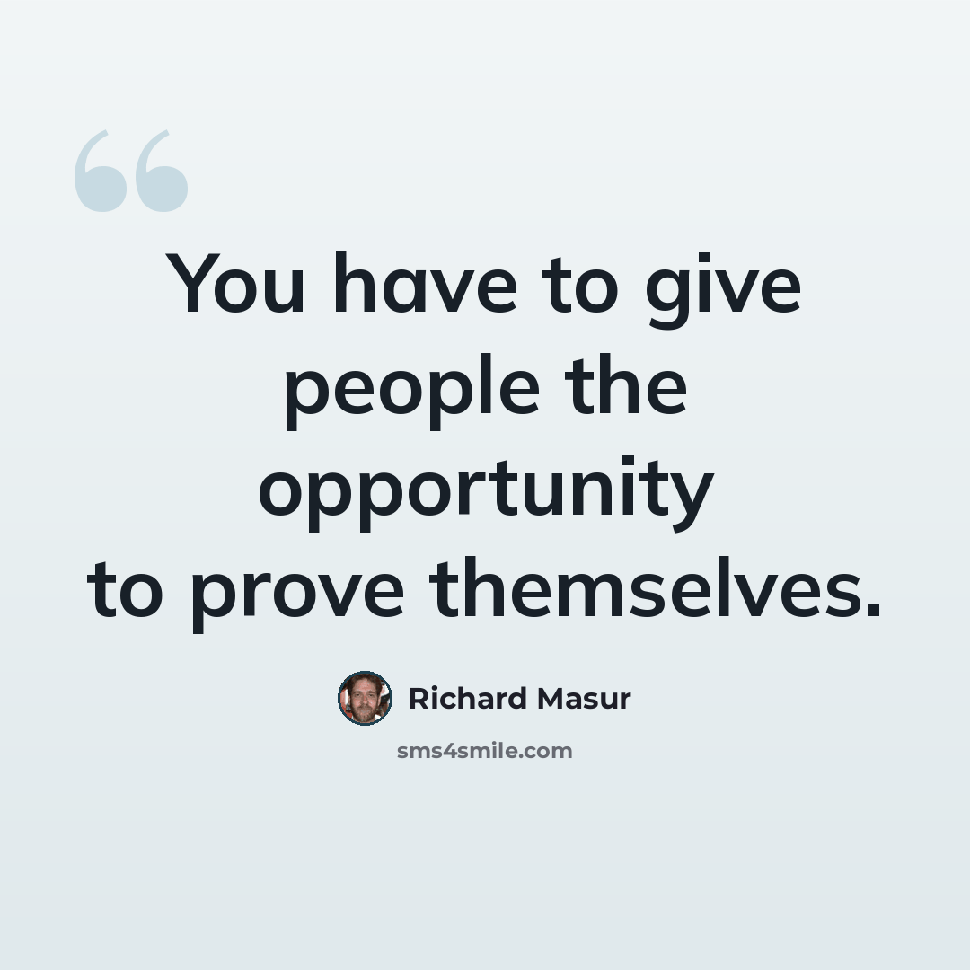 “You have to give people the opportunity to prove themselves.” quote by Richard Masur
