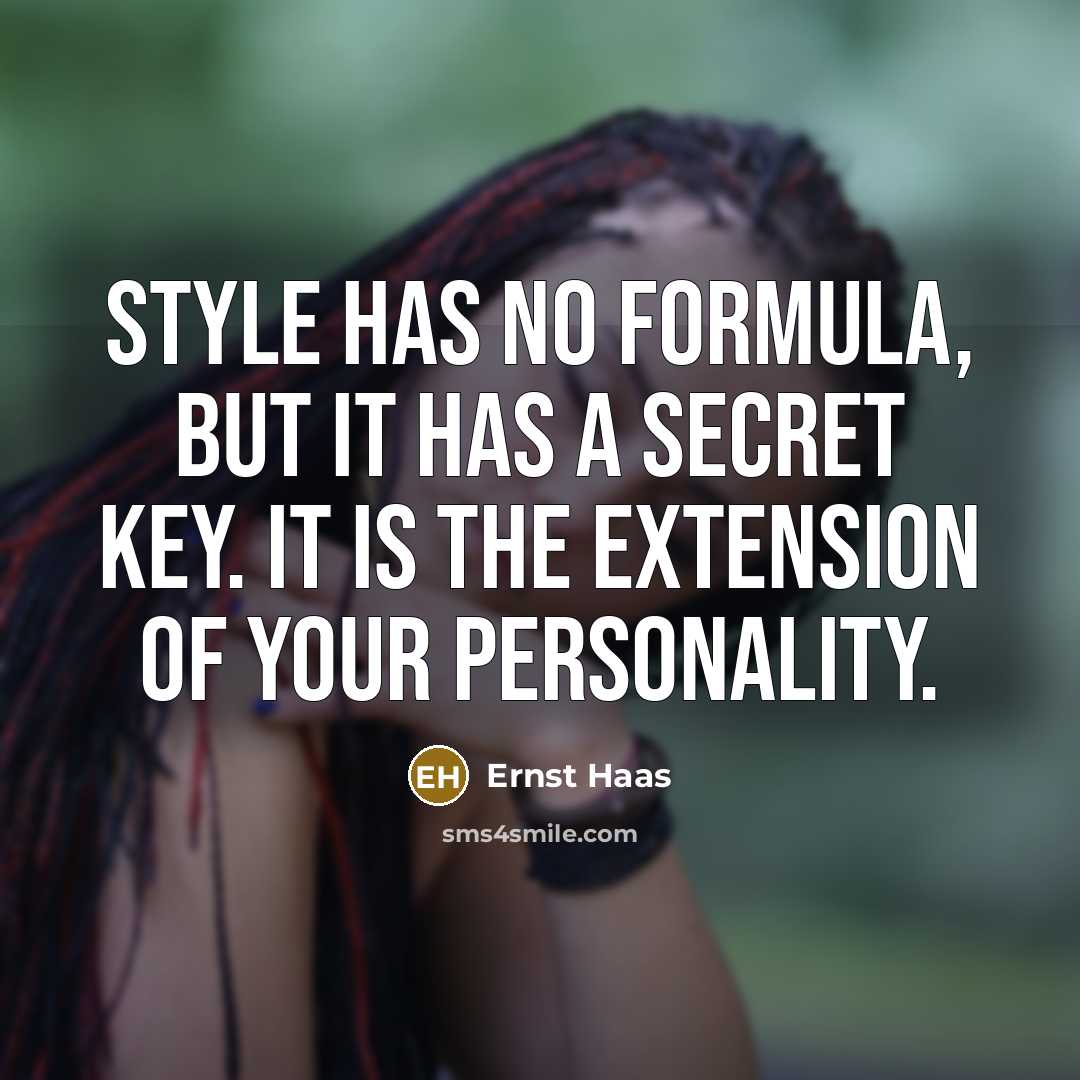 “Style has no formula, but it has a secret key. It is the extension of your personality.” quote by Ernst Haas