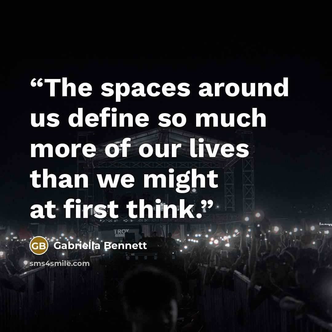 “The spaces around us define so much more of our lives than we might at first think.” quote by Gabriella Bennett