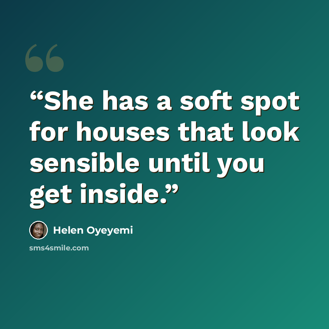 “She has a soft spot for houses that look sensible until you get inside.” quote by Helen Oyeyemi
