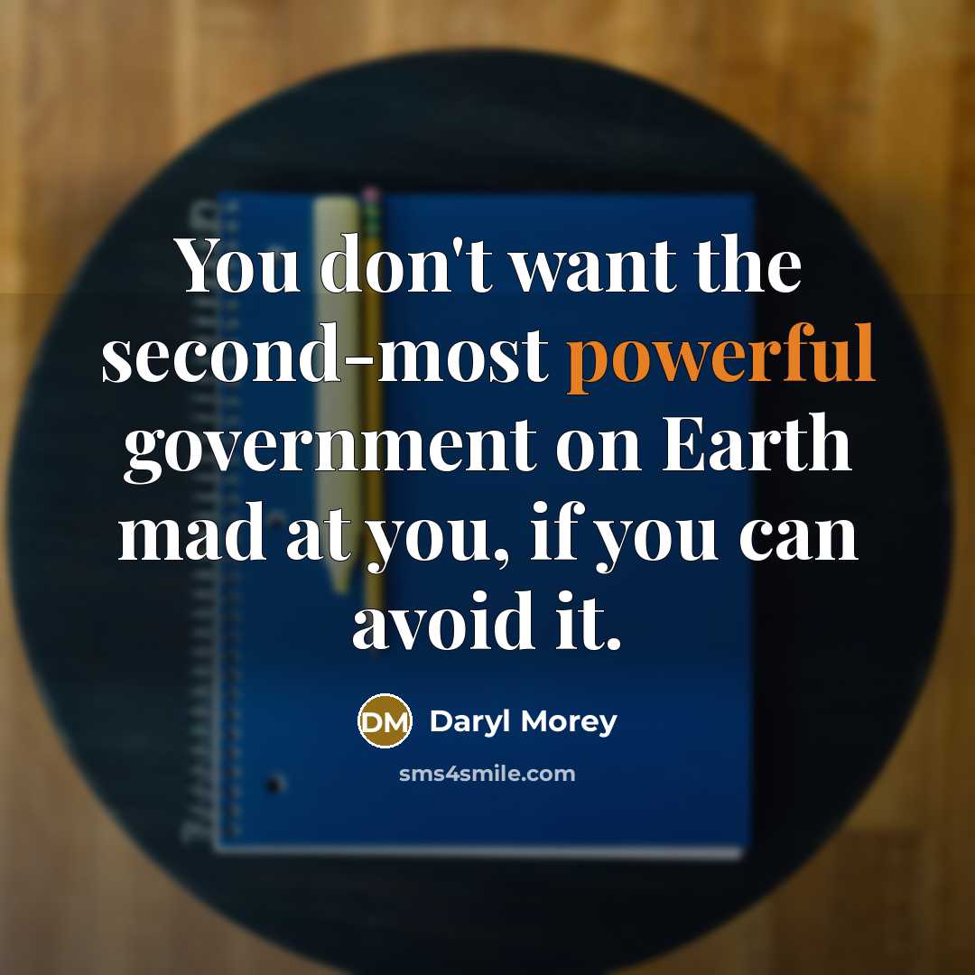 “You don't want the second-most powerful government on Earth mad at you, if you can avoid it.” quote by Daryl Morey