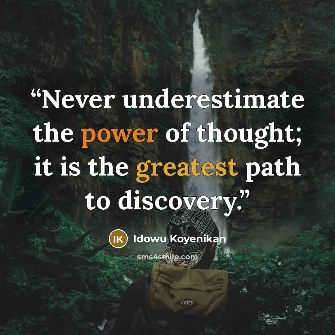 “Never underestimate the power of thought; it is the greatest path to discovery.” quote by Idowu Koyenikan