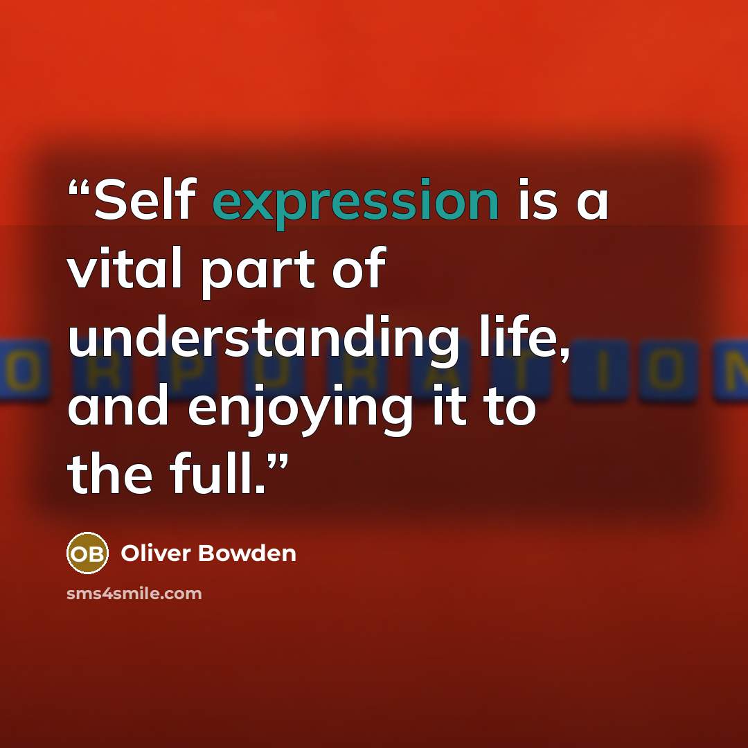 “Self expression is a vital part of understanding life, and enjoying it to the full.” quote by Oliver Bowden