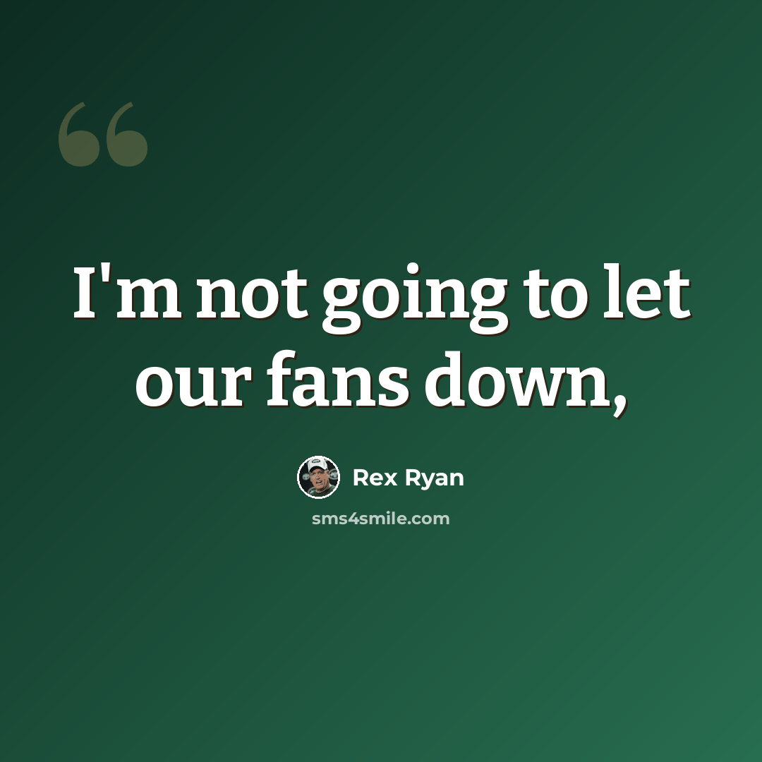 “I'm not going to let our fans down,” quote by Rex Ryan