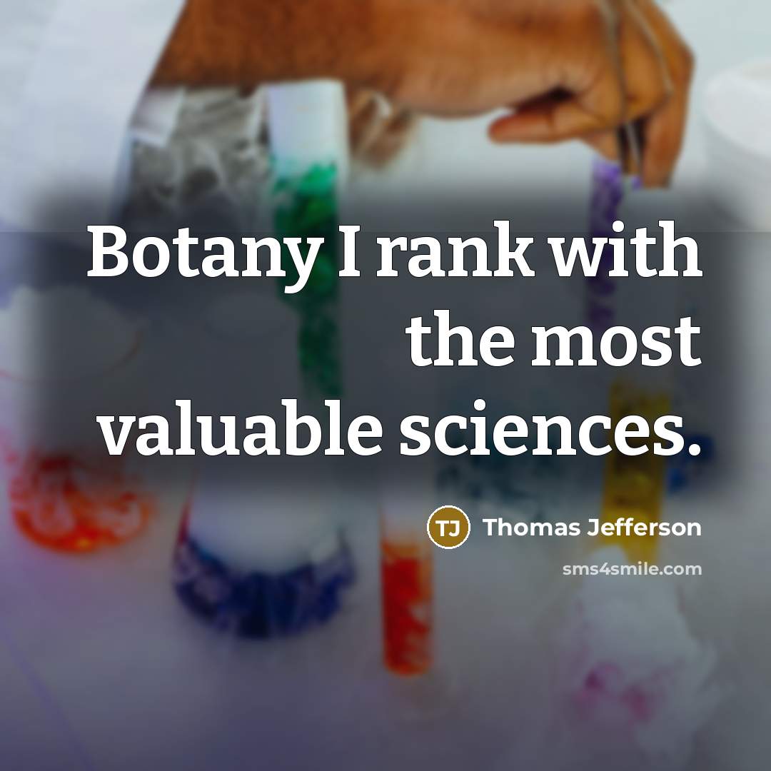“Botany I rank with the most valuable sciences.” quote by Thomas Jefferson