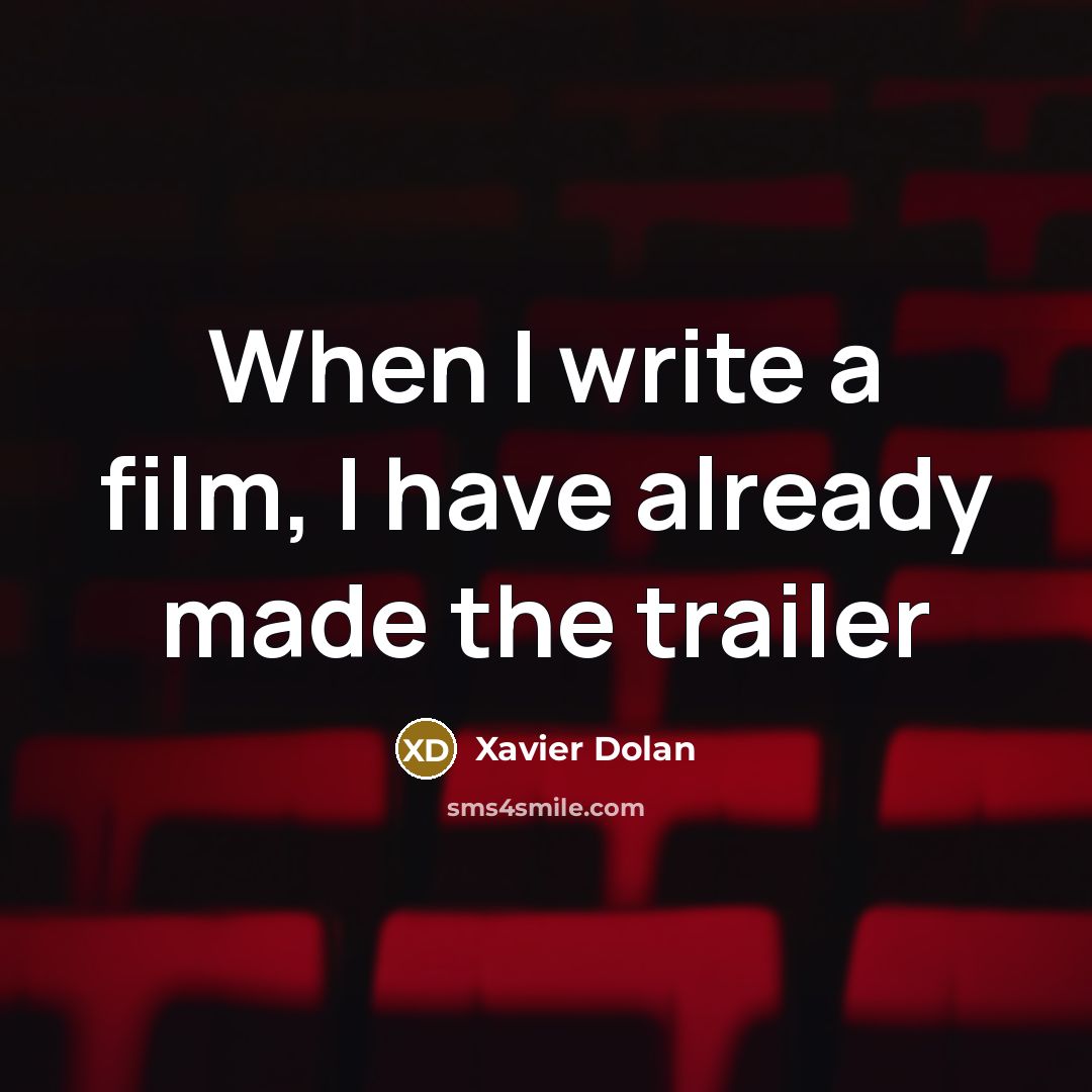 “When I write a film, I have already made the trailer” quote by Xavier Dolan