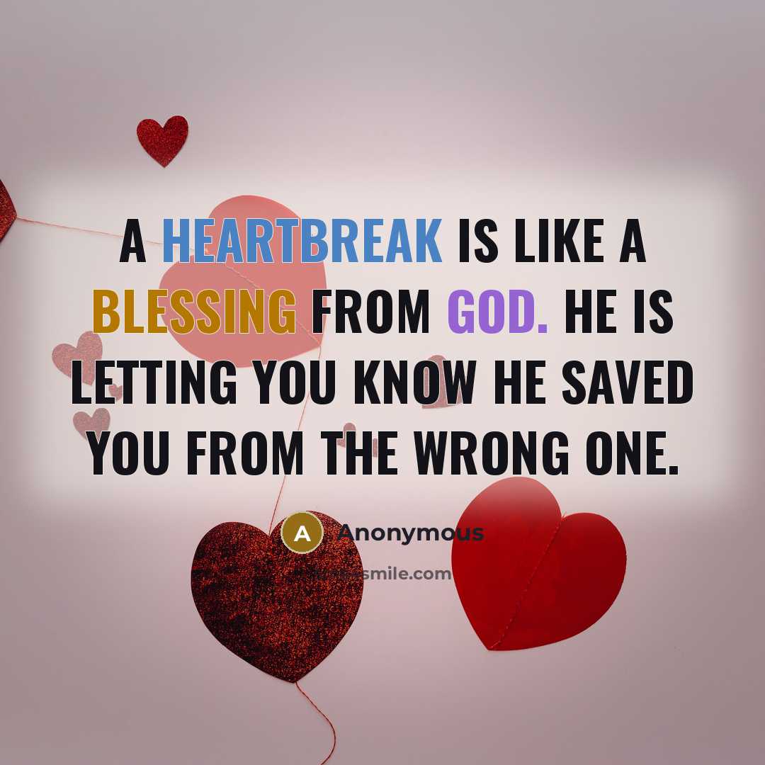 “A heartbreak is like a blessing from God. He is letting you know he saved you from the wrong one.” quote by Anonymous