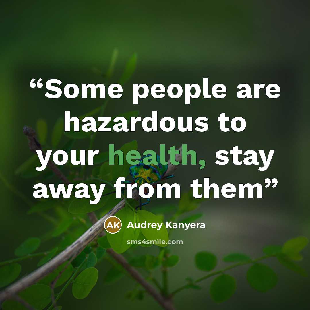 “Some people are hazardous to your health, stay away from them” quote by Audrey Kanyera
