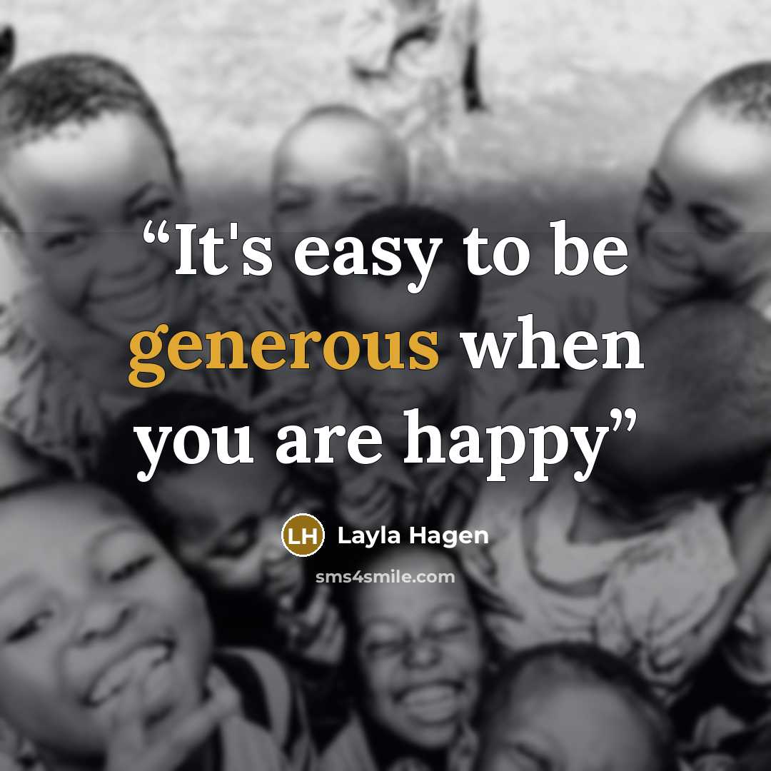 “It's easy to be generous when you are happy” quote by Layla Hagen