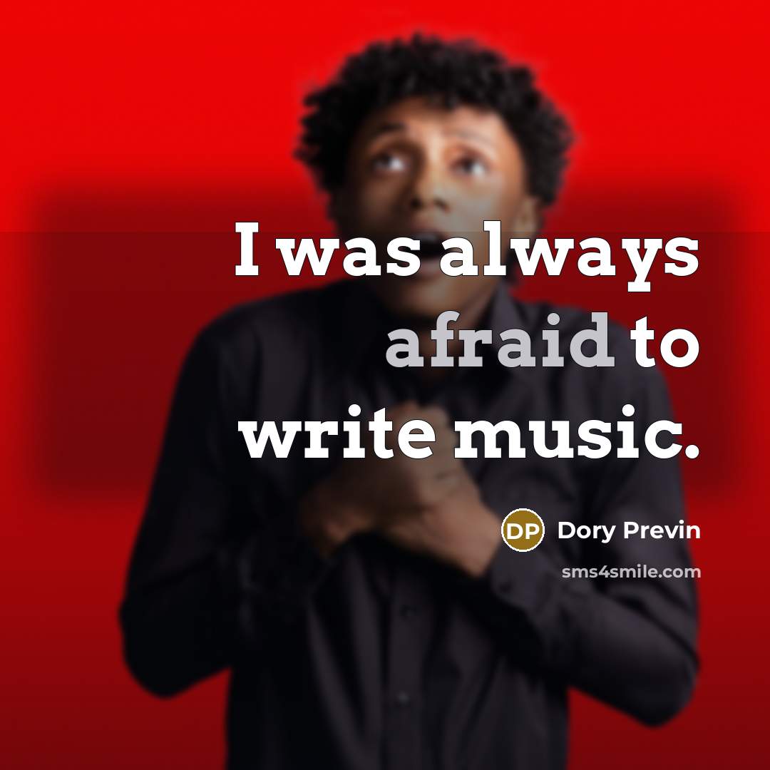 “I was always afraid to write music.” quote by Dory Previn