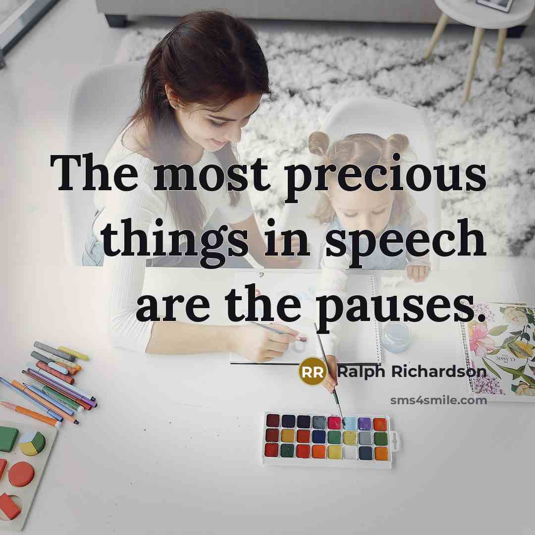 “The most precious things in speech are the pauses.” quote by Ralph Richardson
