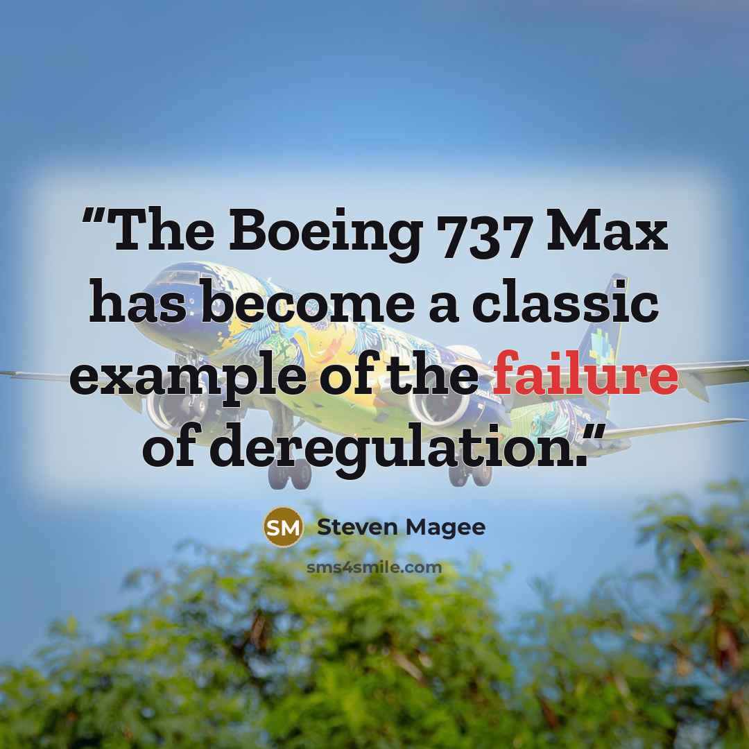 “The Boeing 737 Max has become a classic example of the failure of deregulation.” quote by Steven Magee