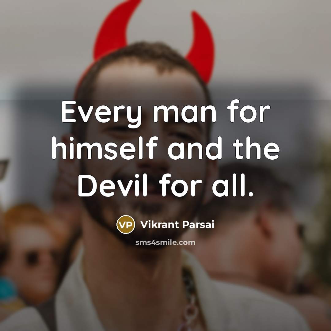 “Every man for himself and the Devil for all.” quote by Vikrant Parsai