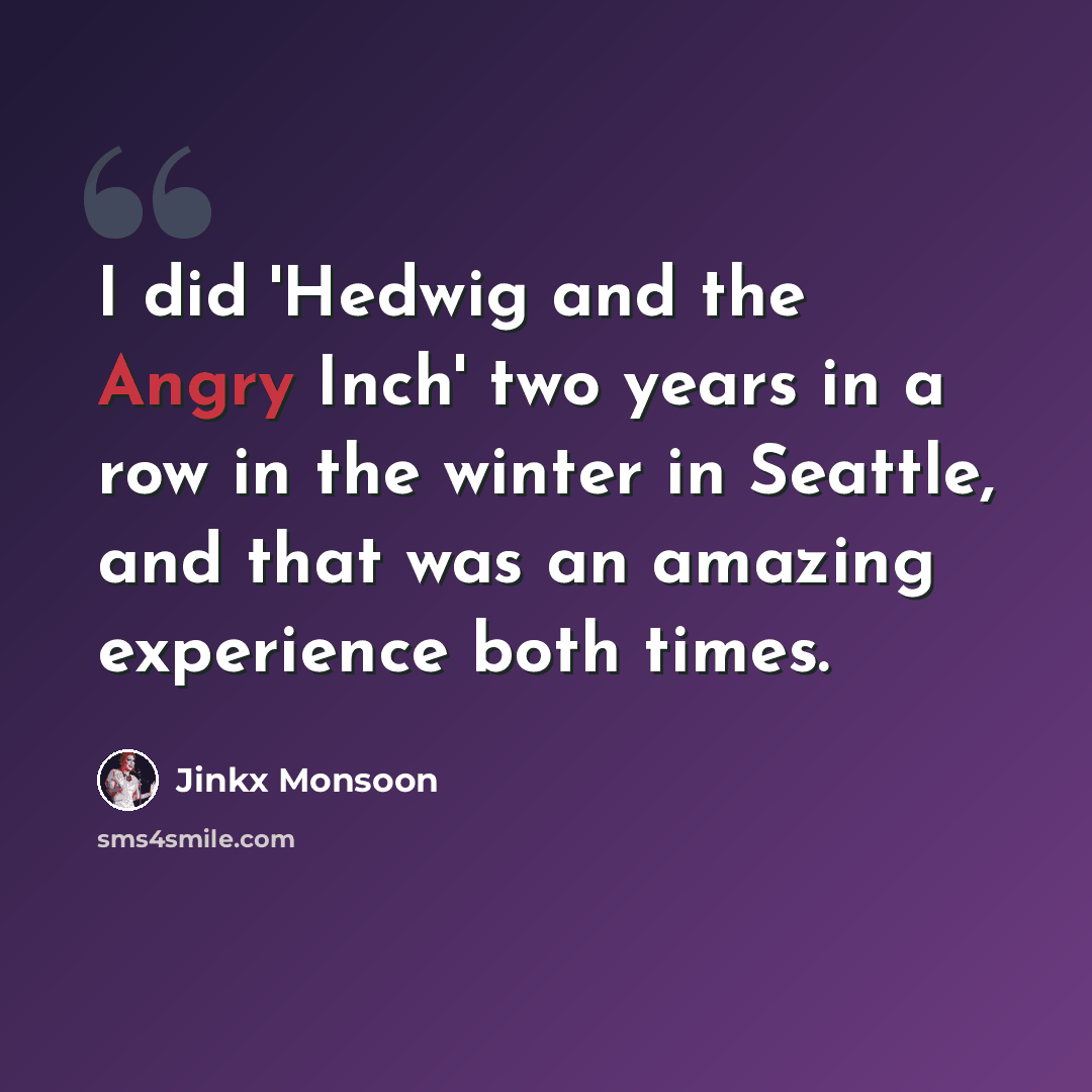 “I did 'Hedwig and the Angry Inch' two years in a row in the winter in Seattle, and that was an amazing experience both times.” quote by Jinkx Monsoon