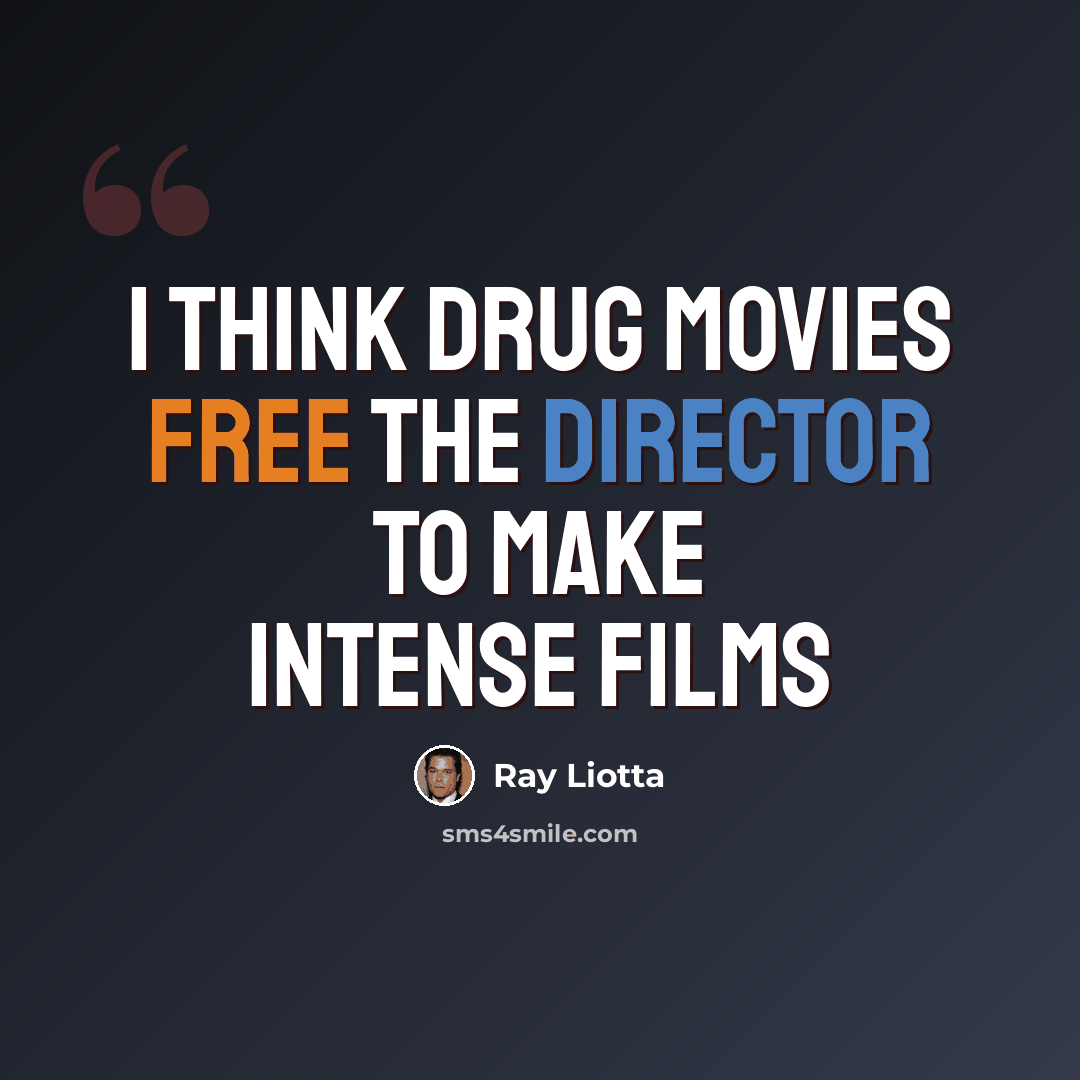 “I think drug movies free the director to make intense films” quote by Ray Liotta