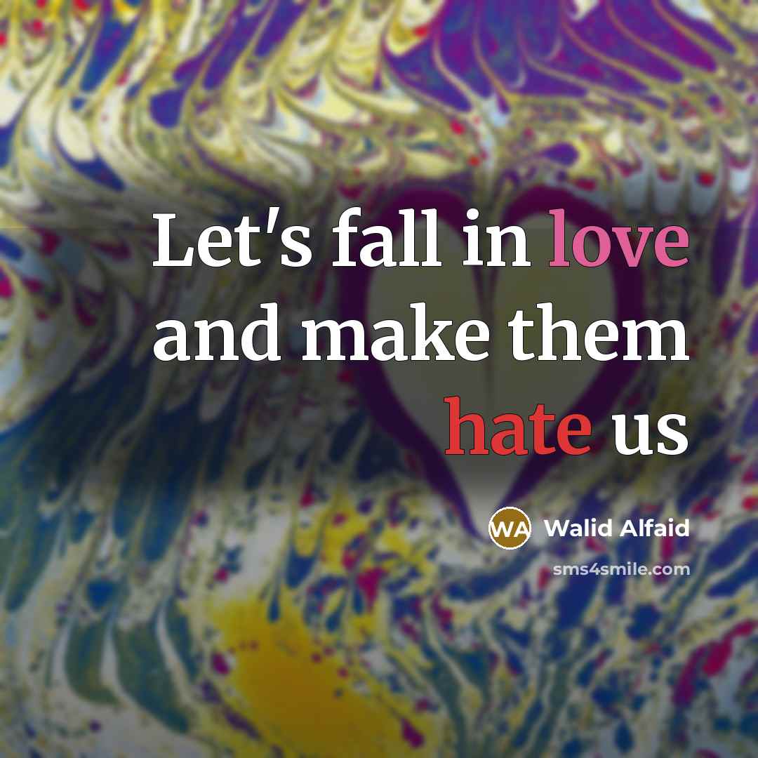“Let's fall in love and make them hate us” quote by Walid Alfaid