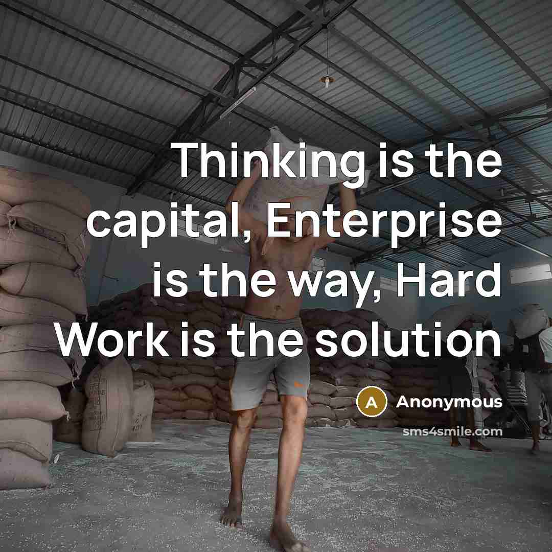 “Thinking is the capital, Enterprise is the way, Hard Work is the solution” quote by Anonymous