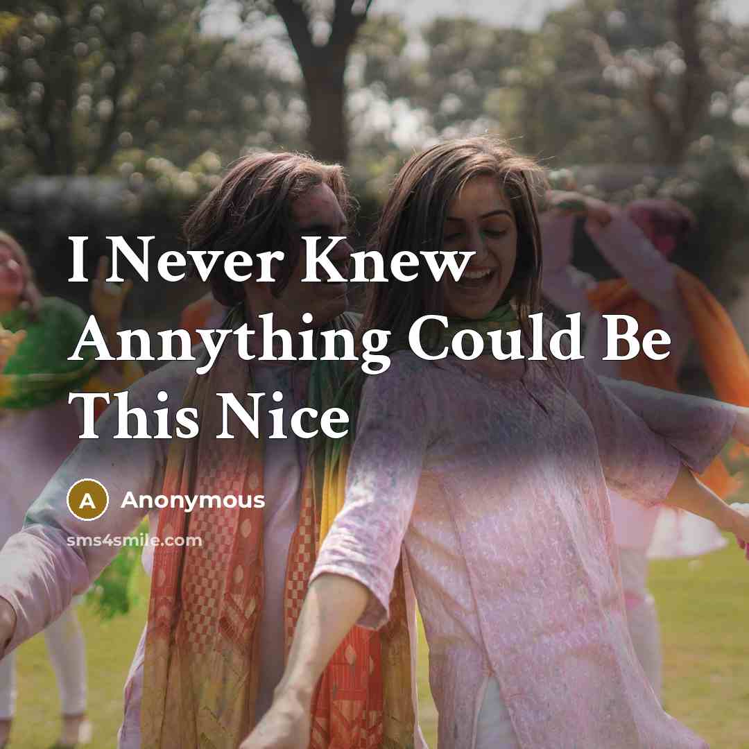 “I Never Knew Annything Could Be This Nice” quote by Anonymous