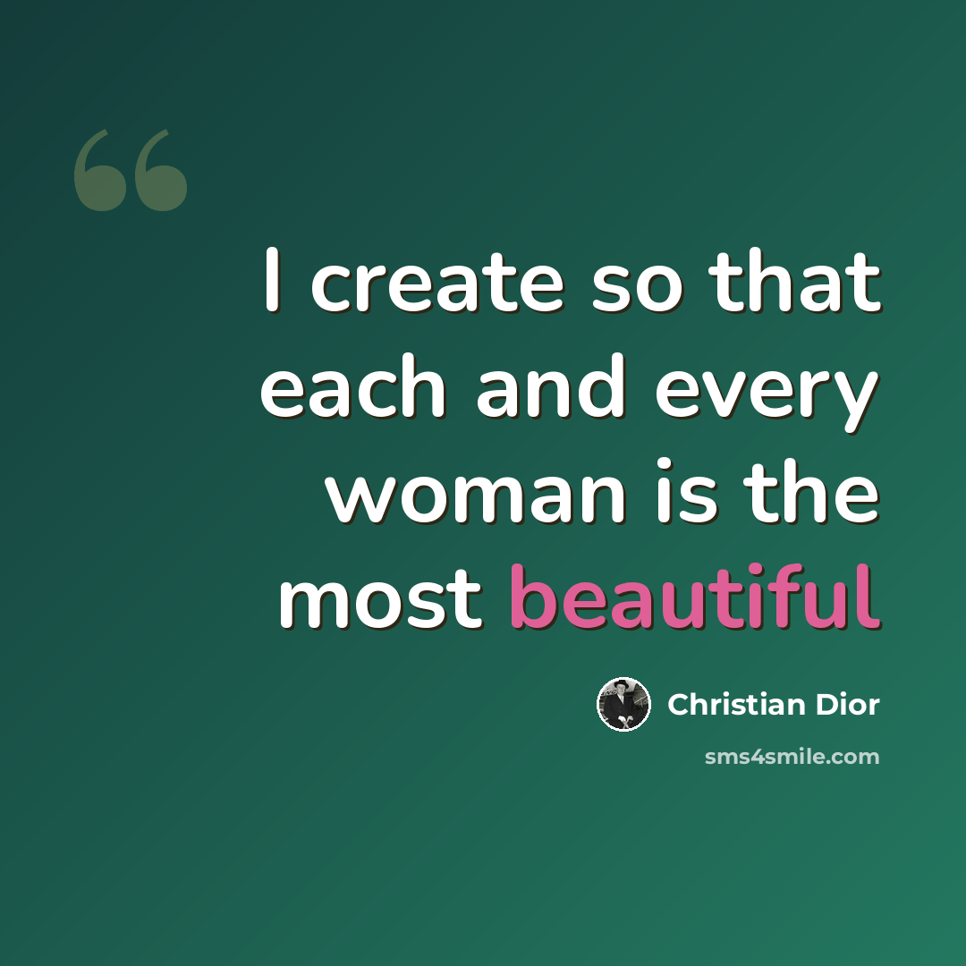 “I create so that each and every woman is the most beautiful” quote by Christian Dior