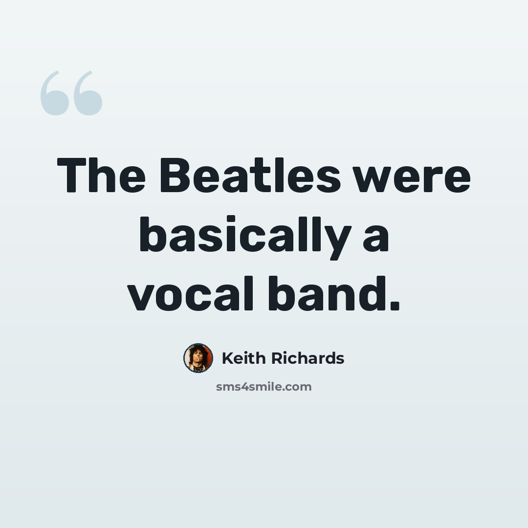 “The Beatles were basically a vocal band.” quote by Keith Richards