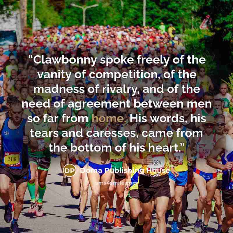 “Clawbonny spoke freely of the vanity of competition, of the madness of rivalry, and of the need of agreement between men so far from home. His words, his tears and caresses, came from the bottom of his heart.” quote by Doma Publishing House
