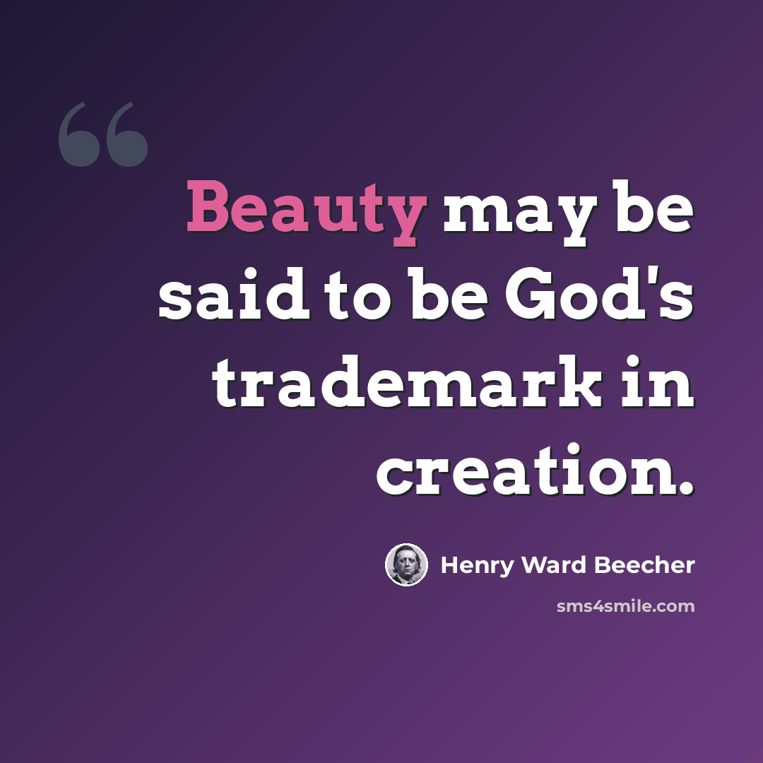 “Beauty may be said to be God's trademark in creation.” quote by Henry Ward Beecher