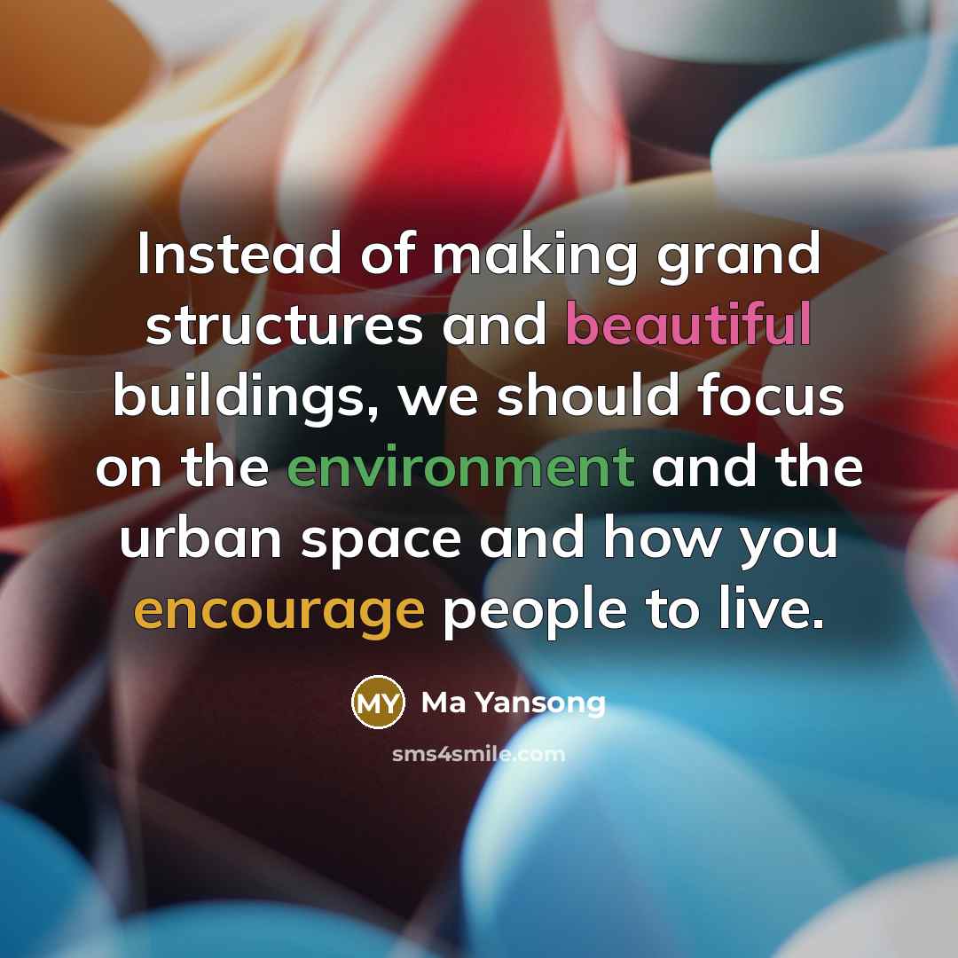 “Instead of making grand structures and beautiful buildings, we should focus on the environment and the urban space and how you encourage people to live.” quote by Ma Yansong