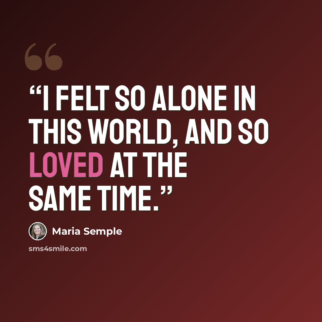 “I felt so alone in this world, and so loved at the same time.” quote by Maria Semple
