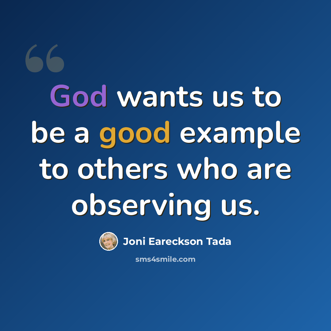 “God wants us to be a good example to others who are observing us.” quote by Joni Eareckson Tada