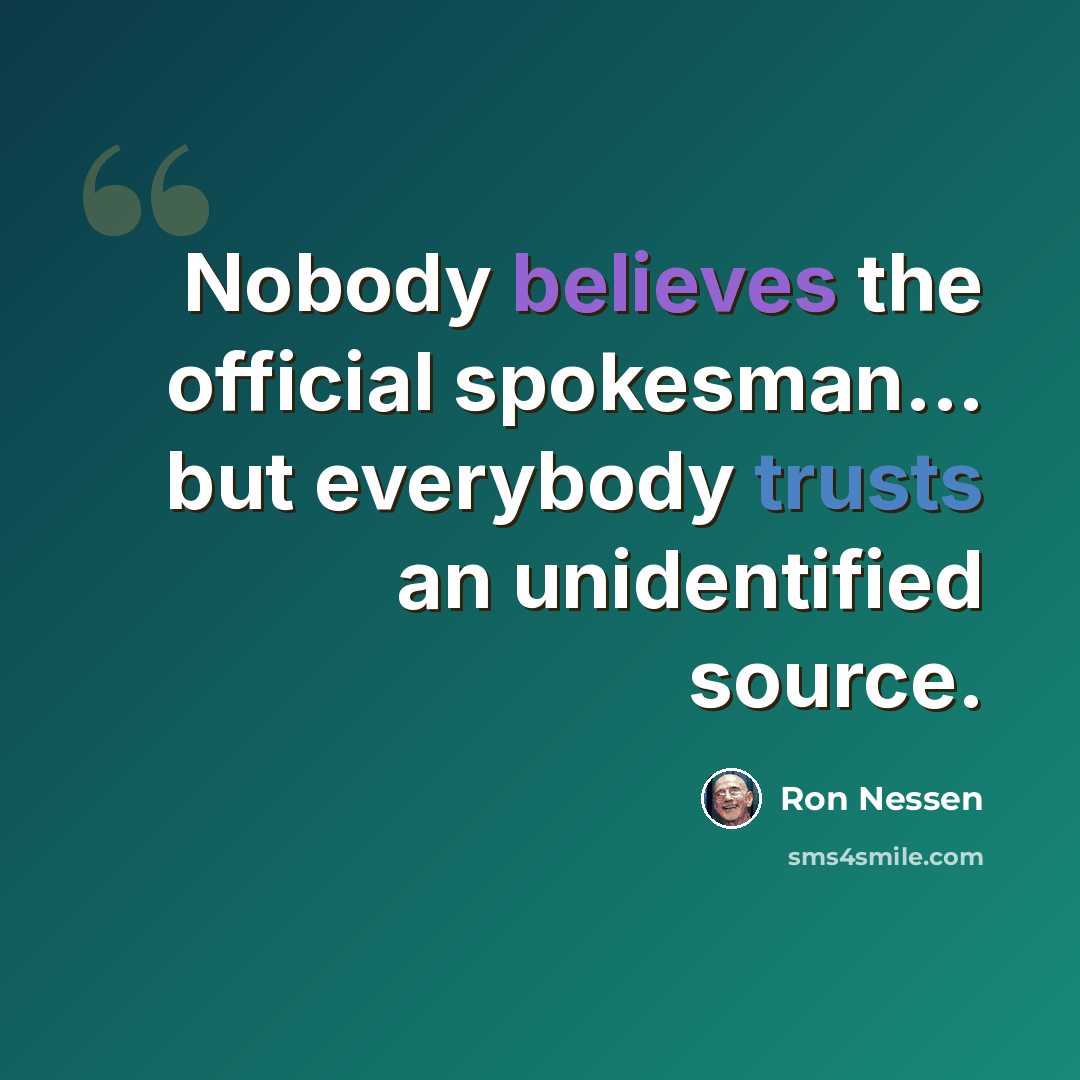 “Nobody believes the official spokesman... but everybody trusts an unidentified source.” quote by Ron Nessen