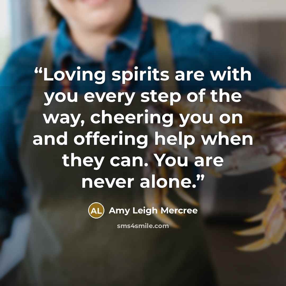 “Loving spirits are with you every step of the way, cheering you on and offering help when they can. You are never alone.” quote by Amy Leigh Mercree