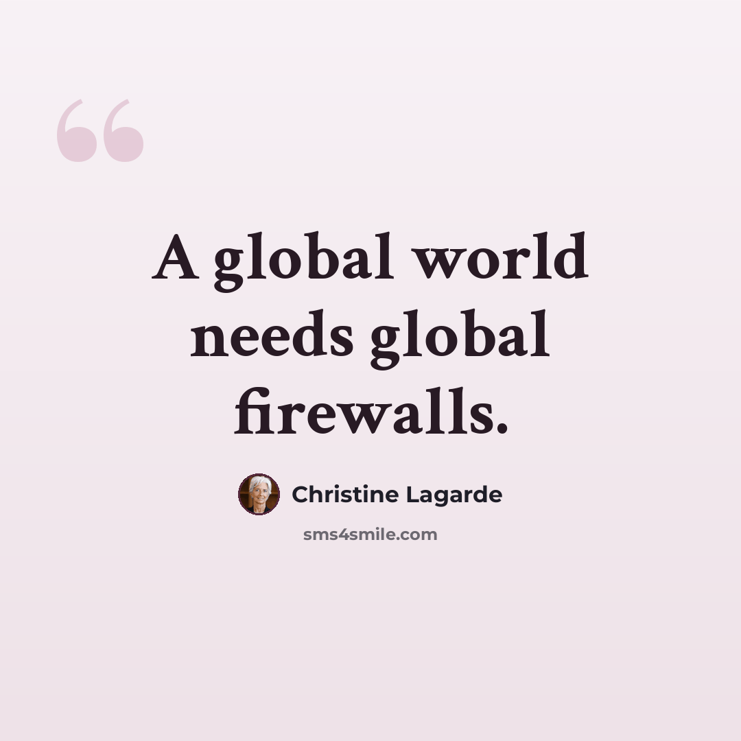 “A global world needs global firewalls.” quote by Christine Lagarde