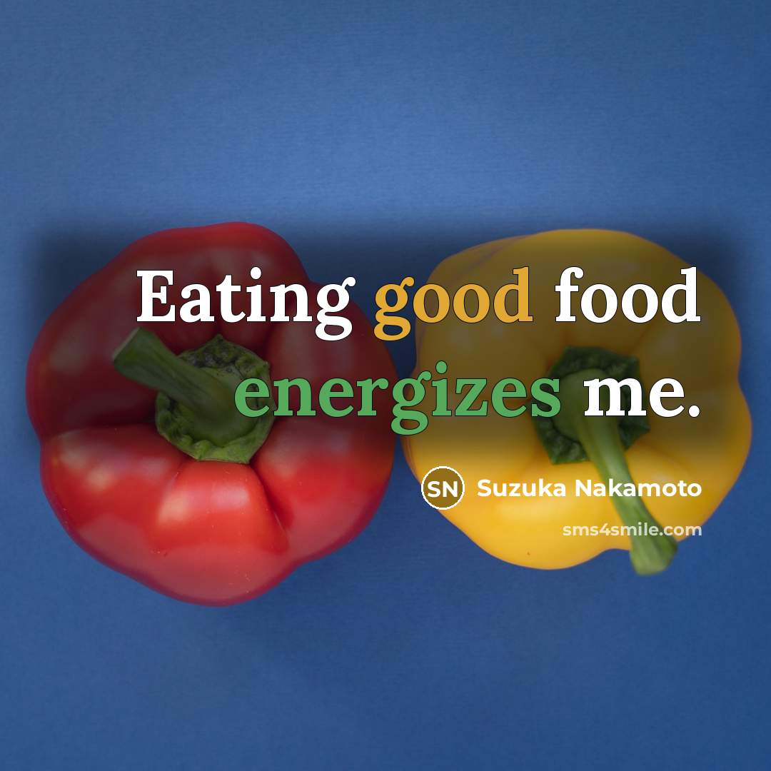 “Eating good food energizes me.” quote by Suzuka Nakamoto